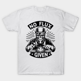 Welder Skull Funny No Flux Given Welding T-Shirt